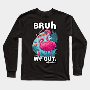 Cute Flamingo End Of School Bruh We Out Teacher Hello Summer Long Sleeve T-Shirt